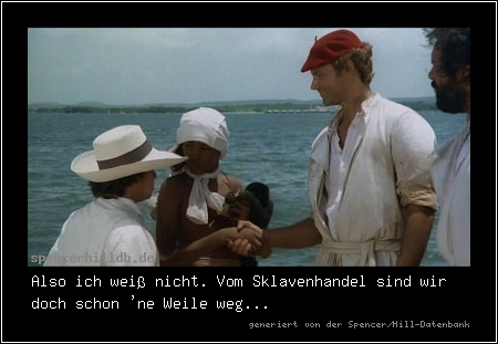 Also ich weiß nicht. Vom Sklavenhandel sind wir doch schon 'ne Weile weg...
