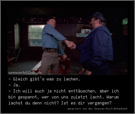 - Gleich gibt's was zu lachen.
- Ja.
- Ich will euch ja nicht enttäuschen, aber ich bin gespannt, wer von uns zuletzt lacht. Warum lachst du denn nicht? Ist es dir vergangen?