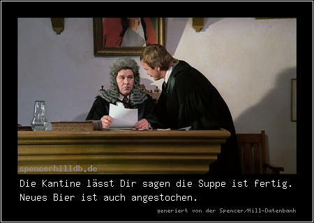 Die Kantine lässt Dir sagen die Suppe ist fertig. Neues Bier ist auch angestochen.