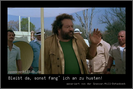 Bleibt da, sonst fang' ich an zu husten!