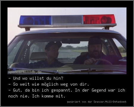 - Und wo willst du hin?
- So weit wie möglich weg von dir.
- Gut, da bin ich gespannt. In der Gegend war ich noch nie. Ich komme mit.