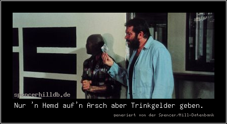 Nur 'n Hemd auf'n Arsch aber Trinkgelder geben.
