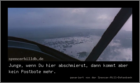 Junge, wenn Du hier abschmierst, dann kommt aber kein Postbote mehr.