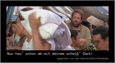 Nun hau' schon ab mit deinem scheiß' Sack!