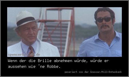 Wenn der die Brille abnehmen würde, würde er aussehen wie 'ne Robbe.