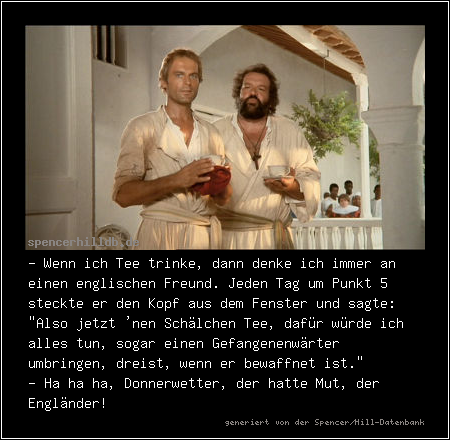 - Wenn ich Tee trinke, dann denke ich immer an einen englischen Freund. Jeden Tag um Punkt 5 steckte er den Kopf aus dem Fenster und sagte: 
