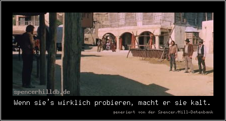 Wenn sie's wirklich probieren, macht er sie kalt.