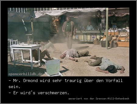 - Mr. Ormond wird sehr traurig über den Vorfall sein.
- Er wird's verschmerzen.