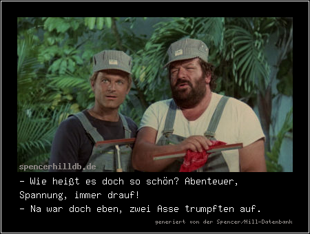 - Wie heißt es doch so schön? Abenteuer, Spannung, immer drauf!
- Na war doch eben, zwei Asse trumpften auf.