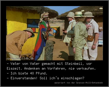 - Vater von Vater gemacht mit Steinbeil, vor Eiszeit. Andenken an Vorfahren, nie verkaufen.
- Ich biete 40 Pfund.
- Einverstanden! Soll ich's einschlagen?
