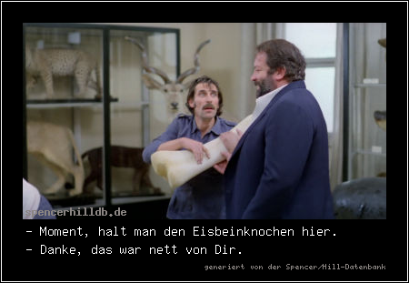 - Moment, halt man den Eisbeinknochen hier.
- Danke, das war nett von Dir.