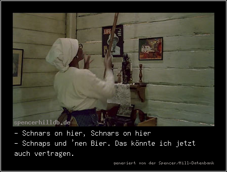 - Schnars on hier, Schnars on hier
- Schnaps und 'nen Bier. Das könnte ich jetzt auch vertragen.
