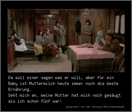 Da soll einer sagen was er will, aber für ein Baby ist Muttermilch heute immer noch die beste Ernährung.
Seht mich an, meine Mutter hat mich noch gesäugt als ich schon fünf war!
