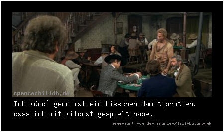 Ich würd' gern mal ein bisschen damit protzen, dass ich mit Wildcat gespielt habe.