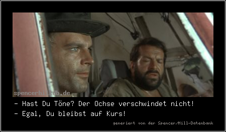 - Hast Du Töne? Der Ochse verschwindet nicht!
- Egal, Du bleibst auf Kurs!