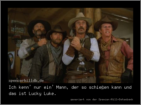Ich kenn' nur ein' Mann, der so schießen kann und das ist Lucky Luke.